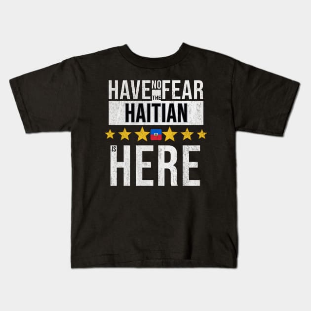 Have No Fear The Haitian Is Here - Gift for Haitian From Haiti Kids T-Shirt by Country Flags